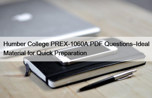 Humber College PREX-1060A PDF Questions–Ideal Material for Quick Preparation