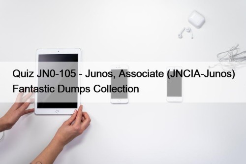 Quiz JN0-105 - Junos, Associate (JNCIA-Junos) Fantastic Dumps Collection