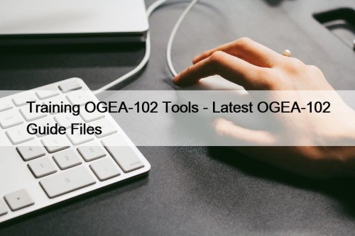 Training OGEA-102 Tools - Latest OGEA-102 Guide Files