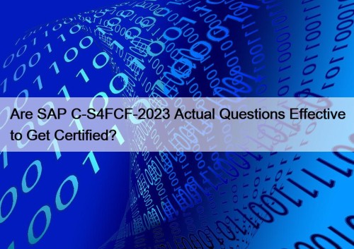 Are SAP C-S4FCF-2023 Actual Questions Effective to Get Certified?