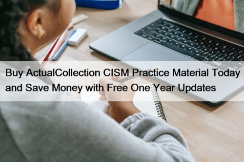 Buy ActualCollection CISM Practice Material Today and Save Money with Free One Year Updates