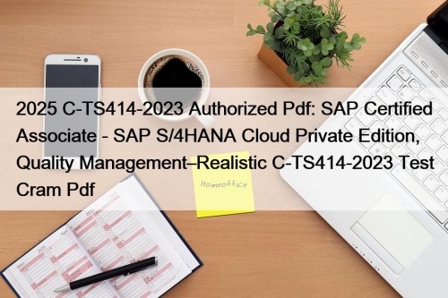 2025 C-TS414-2023 Authorized Pdf: SAP Certified Associate - SAP S/4HANA Cloud Private Edition, Quality Management–Realistic C-TS414-2023 Test Cram Pdf