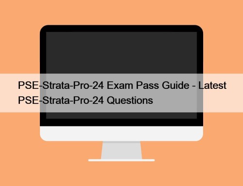 PSE-Strata-Pro-24 Exam Pass Guide - Latest PSE-Strata-Pro-24 Questions