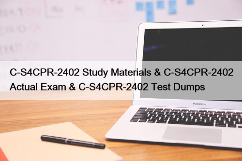 C-S4CPR-2402 Study Materials & C-S4CPR-2402 Actual Exam & C-S4CPR-2402 Test Dumps