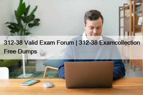 312-38 Valid Exam Forum | 312-38 Examcollection Free Dumps