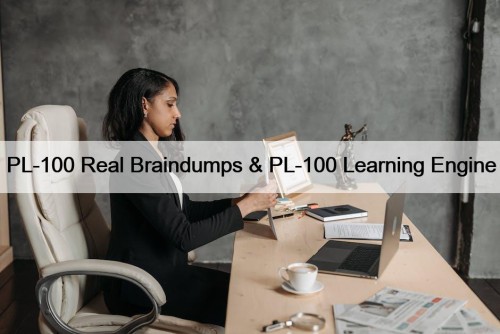 PL-100 Real Braindumps & PL-100 Learning Engine