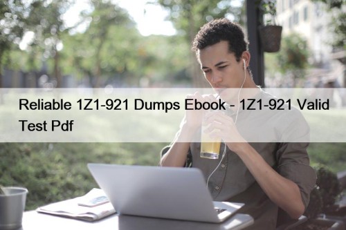 Reliable 1Z1-921 Dumps Ebook - 1Z1-921 Valid Test Pdf