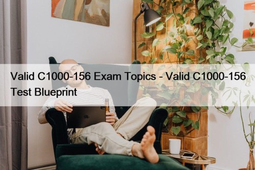 Valid C1000-156 Exam Topics - Valid C1000-156 Test Blueprint