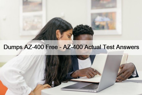 Dumps AZ-400 Free - AZ-400 Actual Test Answers