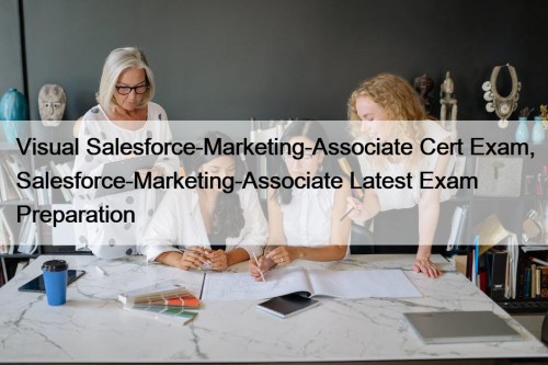 Visual Salesforce-Marketing-Associate Cert Exam, Salesforce-Marketing-Associate Latest Exam Preparation