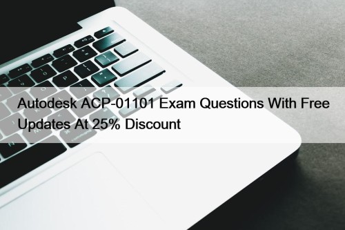 Autodesk ACP-01101 Exam Questions With Free Updates At 25% Discount