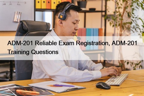 ADM-201 Reliable Exam Registration, ADM-201 Training Questions