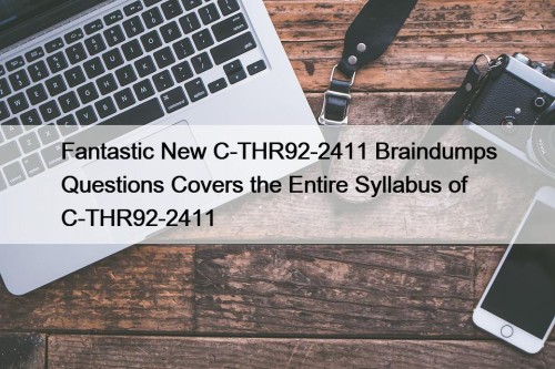 Fantastic New C-THR92-2411 Braindumps Questions Covers the Entire Syllabus of C-THR92-2411