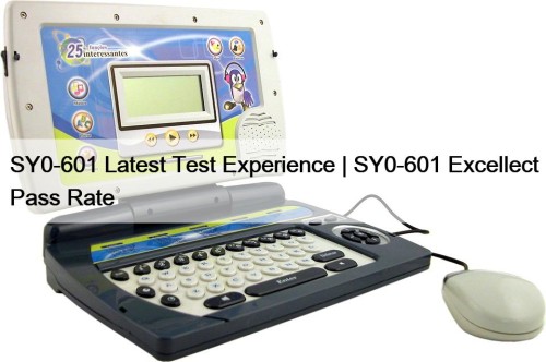 SY0-601 Latest Test Experience | SY0-601 Excellect Pass Rate