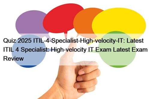 Quiz 2025 ITIL-4-Specialist-High-velocity-IT: Latest ITIL 4 Specialist: High-velocity IT Exam Latest Exam Review