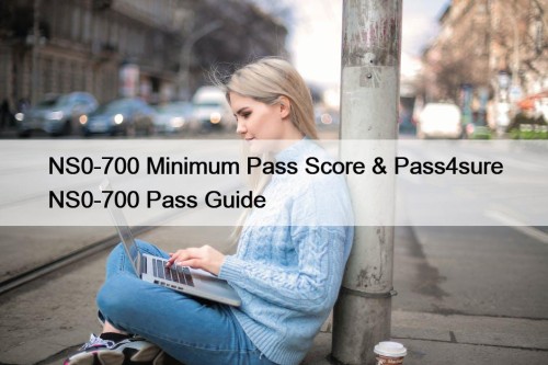 NS0-700 Minimum Pass Score & Pass4sure NS0-700 Pass Guide