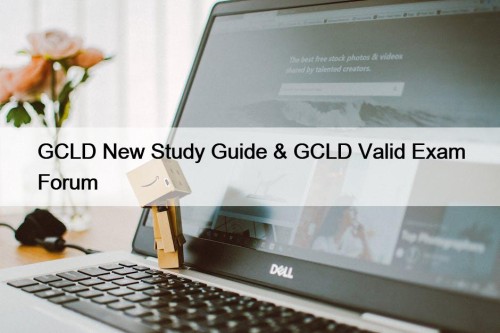 GCLD New Study Guide & GCLD Valid Exam Forum